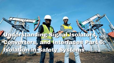 Understanding Signal Isolators, Converters, and Interfaces Part 6: Isolation in Safety Systems