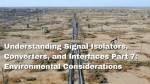 Understanding Signal Isolators, Converters, and Interfaces Part 7: Environmental Considerations