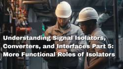 Understanding Signal Isolators, Converters, and Interfaces Part 5: More Functional Roles of Signal Isolators