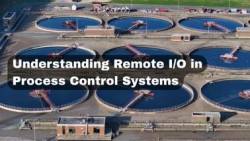 Understanding Remote I/O In Process Control Systems